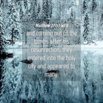 Picture 04 - Matthew 27:53 WEB - and coming out of the tombs after his - Bible Verse Picture