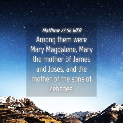 Picture 04 - Matthew 27:56 WEB - Among them were Mary Magdalene, Mary the mother - Bible Verse Picture