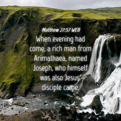 Picture 04 - Matthew 27:57 WEB - When evening had come, a rich man from - Bible Verse Picture