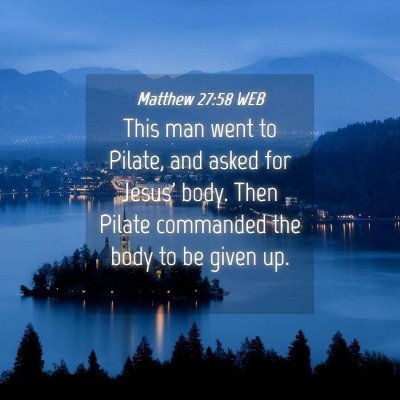 Picture 04 - Matthew 27:58 WEB - This man went to Pilate, and asked for Jesus' - Bible Verse Picture