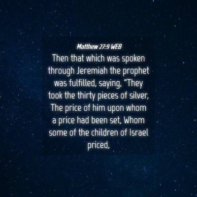 Picture 04 - Matthew 27:9 WEB - Then that which was spoken through Jeremiah the - Bible Verse Picture