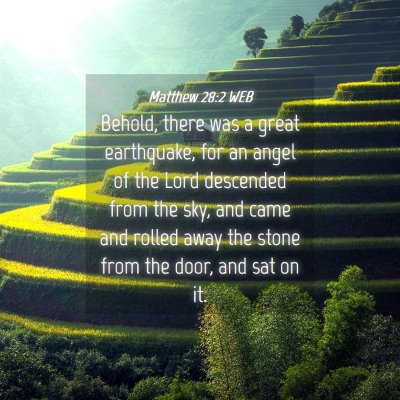 Picture 04 - Matthew 28:2 WEB - Behold, there was a great earthquake, for an - Bible Verse Picture