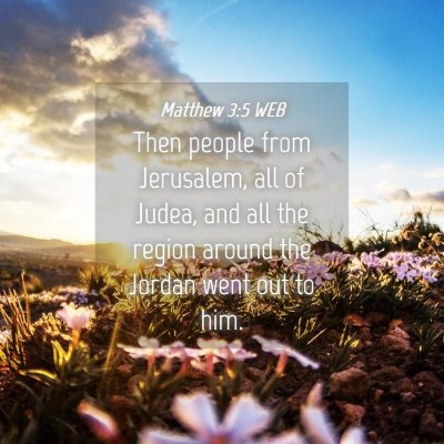 Picture 04 - Matthew 3:5 WEB - Then people from Jerusalem, all of Judea, and all - Bible Verse Picture