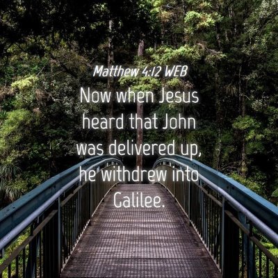 Picture 04 - Matthew 4:12 WEB - Now when Jesus heard that John was delivered up, - Bible Verse Picture