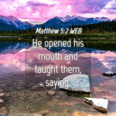 Picture 04 - Matthew 5:2 WEB - He opened his mouth and taught them, - Bible Verse Picture