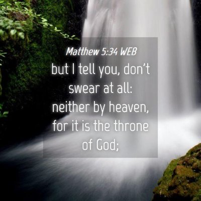 Picture 04 - Matthew 5:34 WEB - but I tell you, don't swear at all: neither by - Bible Verse Picture