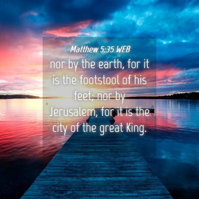Picture 04 - Matthew 5:35 WEB - nor by the earth, for it is the footstool of his - Bible Verse Picture