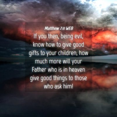 Picture 04 - Matthew 7:11 WEB - If you then, being evil, know how to give good - Bible Verse Picture