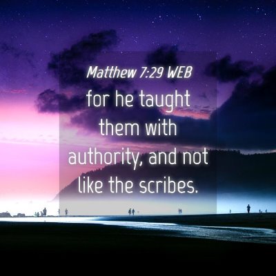 Picture 04 - Matthew 7:29 WEB - for he taught them with authority, and not like - Bible Verse Picture