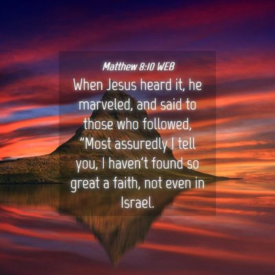 Picture 04 - Matthew 8:10 WEB - When Jesus heard it, he marveled, and said to - Bible Verse Picture
