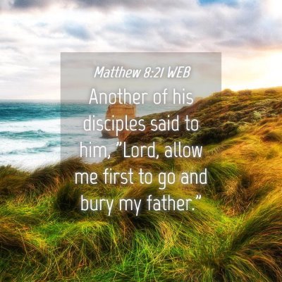 Picture 04 - Matthew 8:21 WEB - Another of his disciples said to him, 