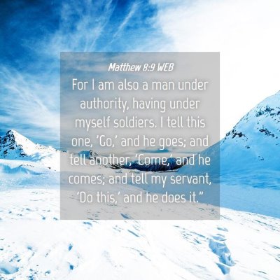Picture 04 - Matthew 8:9 WEB - For I am also a man under authority, having under - Bible Verse Picture