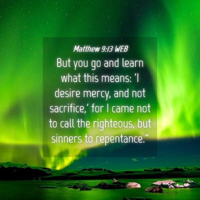 Picture 04 - Matthew 9:13 WEB - But you go and learn what this means: 'I desire - Bible Verse Picture
