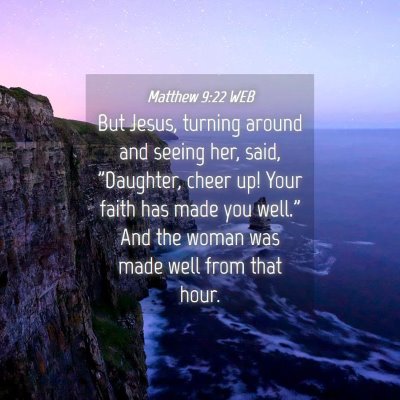 Picture 04 - Matthew 9:22 WEB - But Jesus, turning around and seeing her, said, - Bible Verse Picture