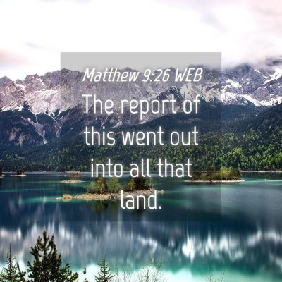 Picture 04 - Matthew 9:26 WEB - The report of this went out into all that - Bible Verse Picture