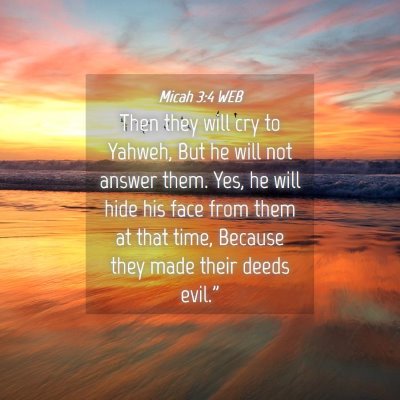 Picture 04 - Micah 3:4 WEB - Then they will cry to Yahweh, But he will not - Bible Verse Picture