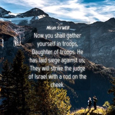Picture 04 - Micah 5:1 WEB - Now you shall gather yourself in troops, Daughter - Bible Verse Picture