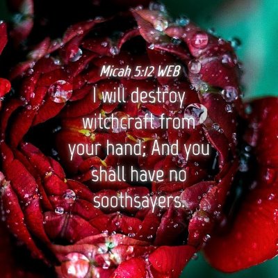Picture 04 - Micah 5:12 WEB - I will destroy witchcraft from your hand; And you - Bible Verse Picture
