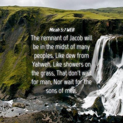 Picture 04 - Micah 5:7 WEB - The remnant of Jacob will be in the midst of many - Bible Verse Picture
