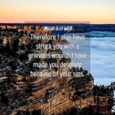 Picture 04 - Micah 6:13 WEB - Therefore I also have struck you with a grievous - Bible Verse Picture