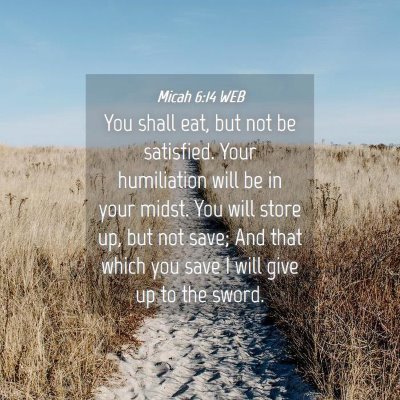 Picture 04 - Micah 6:14 WEB - You shall eat, but not be satisfied. Your - Bible Verse Picture