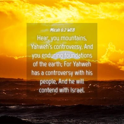 Picture 04 - Micah 6:2 WEB - Hear, you mountains, Yahweh's controversy, And - Bible Verse Picture