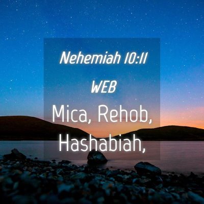 Picture 04 - Nehemiah 10:11 WEB - Mica, Rehob, - Bible Verse Picture