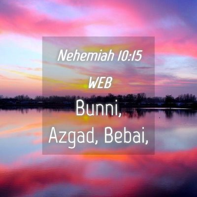 Picture 04 - Nehemiah 10:15 WEB - Bunni, Azgad, - Bible Verse Picture