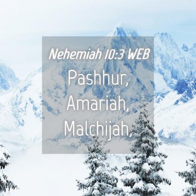 Picture 04 - Nehemiah 10:3 WEB - Pashhur, Amariah, - Bible Verse Picture