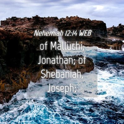 Picture 04 - Nehemiah 12:14 WEB - of Malluchi, Jonathan; of Shebaniah, - Bible Verse Picture