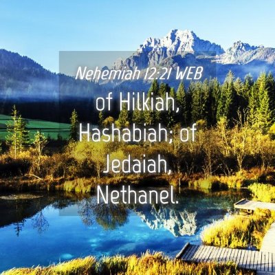 Picture 04 - Nehemiah 12:21 WEB - of Hilkiah, Hashabiah; of Jedaiah, - Bible Verse Picture