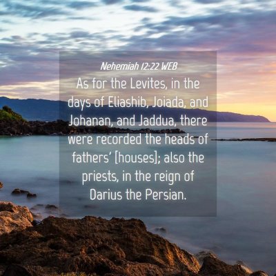 Picture 04 - Nehemiah 12:22 WEB - As for the Levites, in the days of Eliashib, - Bible Verse Picture