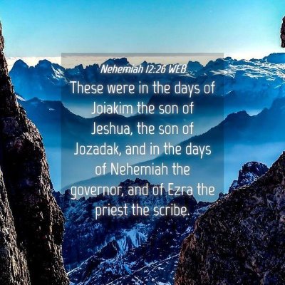 Picture 04 - Nehemiah 12:26 WEB - These were in the days of Joiakim the son of - Bible Verse Picture