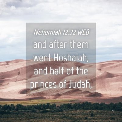 Picture 04 - Nehemiah 12:32 WEB - and after them went Hoshaiah, and half of the - Bible Verse Picture