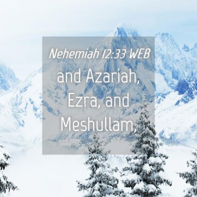 Picture 04 - Nehemiah 12:33 WEB - and Azariah, Ezra, and - Bible Verse Picture