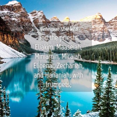 Picture 04 - Nehemiah 12:41 WEB - and the priests, Eliakim, Maaseiah, Miniamin, - Bible Verse Picture