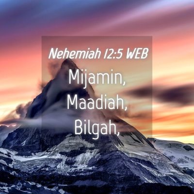 Picture 04 - Nehemiah 12:5 WEB - Mijamin, Maadiah, - Bible Verse Picture