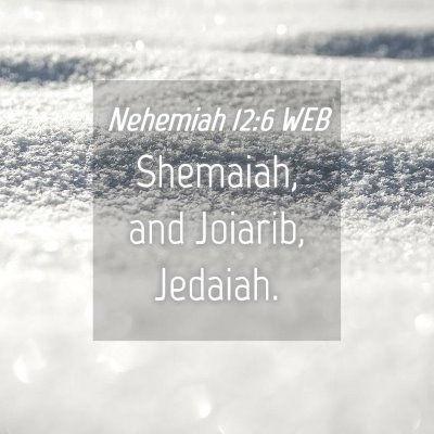Picture 04 - Nehemiah 12:6 WEB - Shemaiah, and Joiarib, - Bible Verse Picture