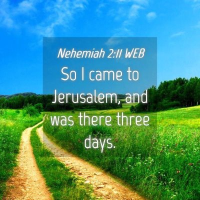 Picture 04 - Nehemiah 2:11 WEB - So I came to Jerusalem, and was there three - Bible Verse Picture