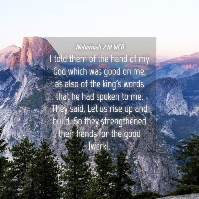 Picture 04 - Nehemiah 2:18 WEB - I told them of the hand of my God which was good - Bible Verse Picture