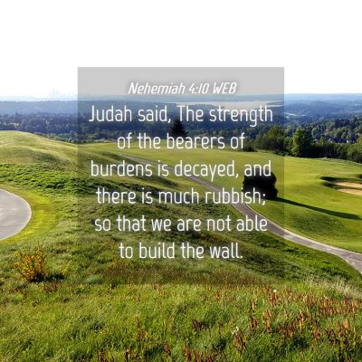 Picture 04 - Nehemiah 4:10 WEB - Judah said, The strength of the bearers of - Bible Verse Picture