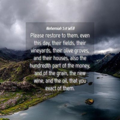 Picture 04 - Nehemiah 5:11 WEB - Please restore to them, even this day, their - Bible Verse Picture