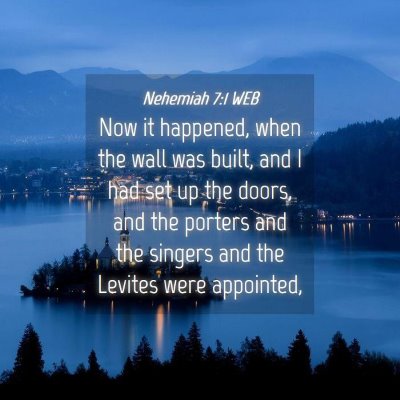 Picture 04 - Nehemiah 7:1 WEB - Now it happened, when the wall was built, and I - Bible Verse Picture