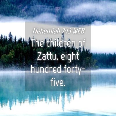 Picture 04 - Nehemiah 7:13 WEB - The children of Zattu, eight hundred - Bible Verse Picture