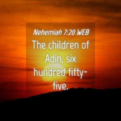 Picture 04 - Nehemiah 7:20 WEB - The children of Adin, six hundred - Bible Verse Picture