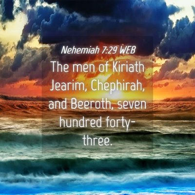 Picture 04 - Nehemiah 7:29 WEB - The men of Kiriath Jearim, Chephirah, and - Bible Verse Picture