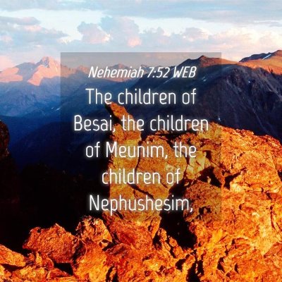 Picture 04 - Nehemiah 7:52 WEB - The children of Besai, the children of Meunim, - Bible Verse Picture