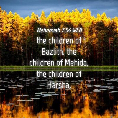 Picture 04 - Nehemiah 7:54 WEB - the children of Bazlith, the children of Mehida, - Bible Verse Picture