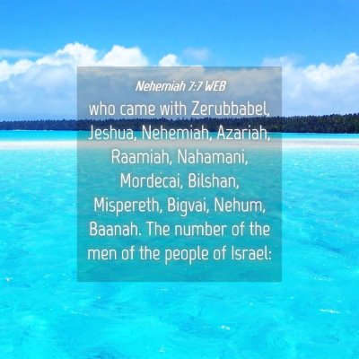 Picture 04 - Nehemiah 7:7 WEB - who came with Zerubbabel, Jeshua, Nehemiah, - Bible Verse Picture