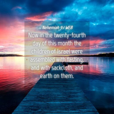 Picture 04 - Nehemiah 9:1 WEB - Now in the twenty-fourth day of this month the - Bible Verse Picture